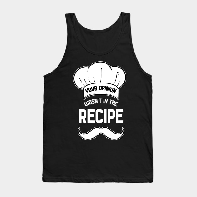 Your Opinion Wasnt in the Recipe Tank Top by RocketUpload